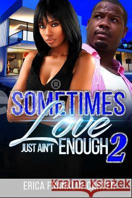 Sometimes Love Just Ain't Enough 2 Erica Franklin-Carter 9781724459657 Createspace Independent Publishing Platform