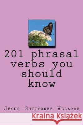 201 phrasal verbs you should know Gutierrez Velarde, Jesus 9781724459831 Createspace Independent Publishing Platform