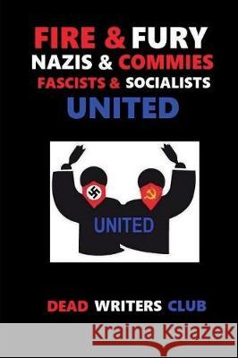 Fire + Fury - Nazis & Commies, Fascists & Socialists Ian Tinny Dead Writers Club Pointer Institute 9781724460202
