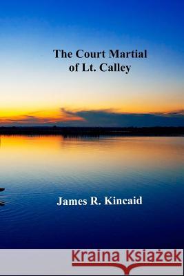 The Court Martial of Lt. Calley James R. Kincaid 9781724463463