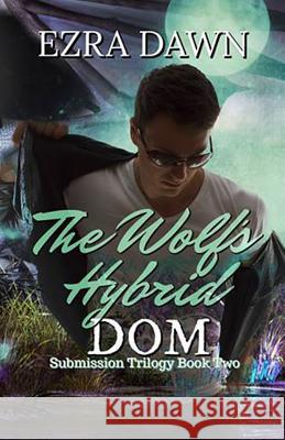 The Wolf's Hybrid Dom Ezra Dawn 9781724464606 Createspace Independent Publishing Platform