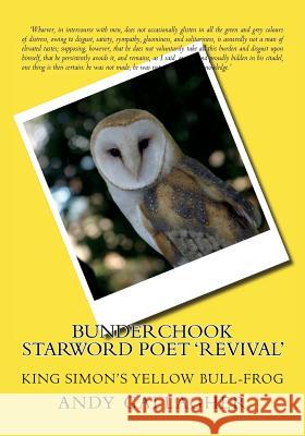 Bunderchook Starword Poet 'Revival': King Simon's yellow bull-frog Gallagher, Andy 9781724465184 Createspace Independent Publishing Platform