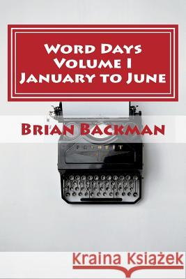 Word Days: The Language and Literature Lover's Almanac Brian Michael Backman 9781724466686 Createspace Independent Publishing Platform