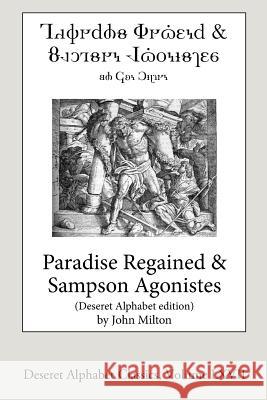 Paradise Regained and Samson Agonistes (Deseret Alphabet Edition) John Milton 9781724468444 Createspace Independent Publishing Platform