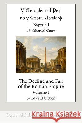 The Decline and Fall of the Roman Empire, vol. 1 (Deseret Alphabet edition) Gibbon, Edward 9781724468895 Createspace Independent Publishing Platform