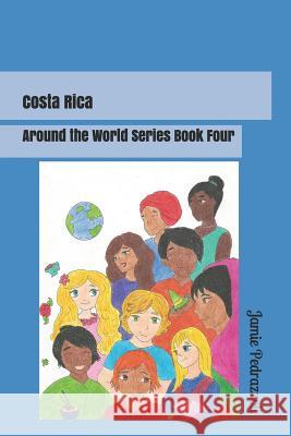 Costa Rica: Around the World Series Jamie Pedrazzoli 9781724471239 Createspace Independent Publishing Platform