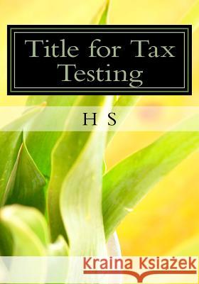 Title for Tax Testing H. S Hr S Sr. K 9781724471260 Createspace Independent Publishing Platform
