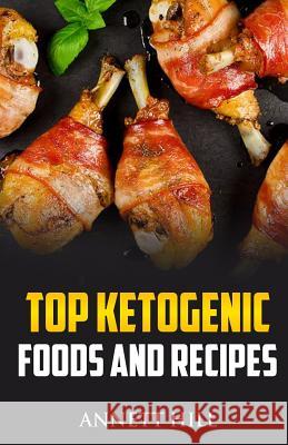 Top Ketogenic Foods and Recipes Annett Hill 9781724472946