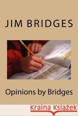 Opinions by Bridges Mr Jim Bridges 9781724474063 Createspace Independent Publishing Platform