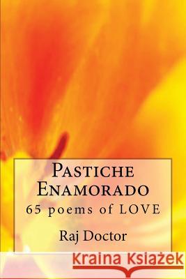 Pastiche Enamorado: Another 65 poems of LOVE Doctor, Raj 9781724479297 Createspace Independent Publishing Platform