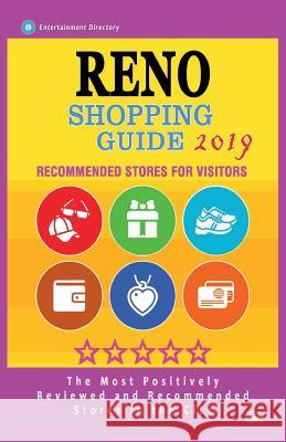 Reno Shopping Guide 2019: Best Rated Stores in Reno, Nevada - Stores Recommended for Visitors, (Shopping Guide 2019) Calder D. Stuart 9781724480989 Createspace Independent Publishing Platform
