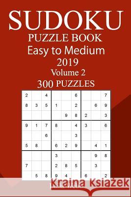 300 Easy to Medium Sudoku Puzzle Book 2019 Laila Webb 9781724483133