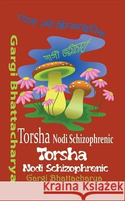Torsha Nodi Schizophrenic Mrs Gargi Bhattacharya 9781724484703 Createspace Independent Publishing Platform