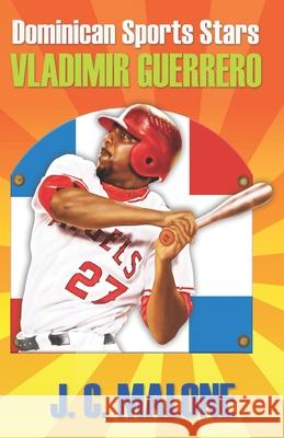 Dominican Sports Stars: Vladimir Guerrero J. C. Malone 9781724486158 Createspace Independent Publishing Platform