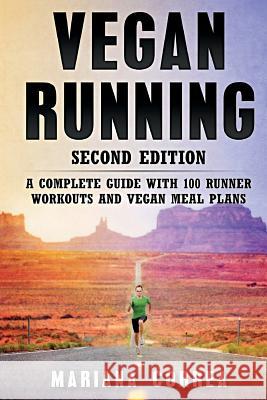 VEGAN RUNNING SECOND EDiTION: A COMPLETE GUIDE WiTH 100 RUNNER WORKOUTS AND VEGAN MEAL PLANS Correa, Mariana 9781724490919