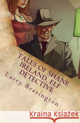 Tales of Shane Ireland, Elf Detective Larry Brasington 9781724491220 Createspace Independent Publishing Platform