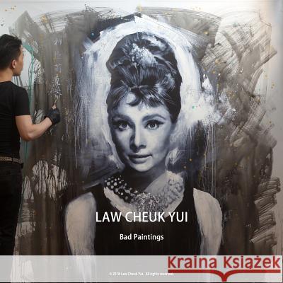 Law Cheuk Yui: Bad Paintings Michael Andrew Law Cheuk Yui Law 9781724491749