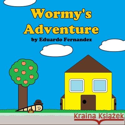 Wormy's Adventure Eduardo Fernandez 9781724495662 Createspace Independent Publishing Platform