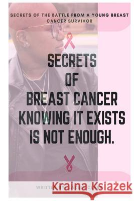 Secrets of The Battle: Secrets of Breast Cancer Knowing It Exist Isn't Enough Lakeia Clark 9781724495723 Createspace Independent Publishing Platform