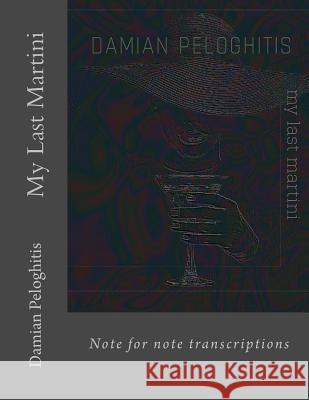 My Last Martini Damian Peloghitis 9781724497246 Createspace Independent Publishing Platform