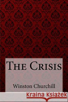 The Crisis Winston Churchill Winston Churchill Paula Benitez 9781724503039 Createspace Independent Publishing Platform
