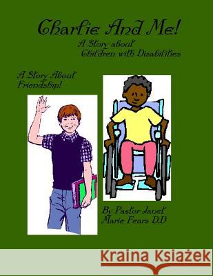 Charlie And Me!: A Story about Children with Disabilities Pastor Janet Marie Fear 9781724504531