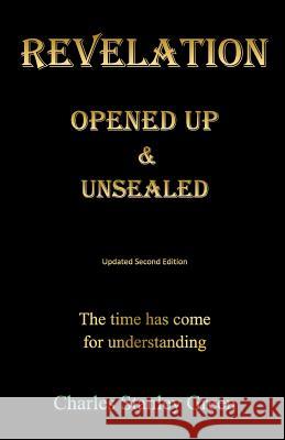 Revelation Opened Up & Unsealed Updated Second Edition Charles S. Green 9781724505187