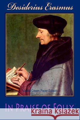 In Praise of Folly Desiderius Erasmus 9781724506498 Createspace Independent Publishing Platform