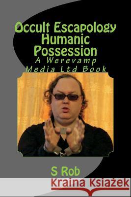 Occult Escapology Humanic Possession S. Rob 9781724506603 Createspace Independent Publishing Platform