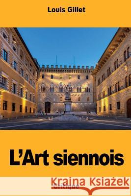 L'Art siennois Gillet, Louis 9781724506733