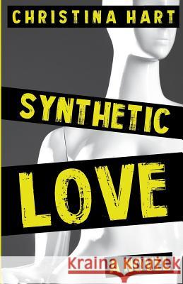 Synthetic Love Christina Hart 9781724513052 Createspace Independent Publishing Platform