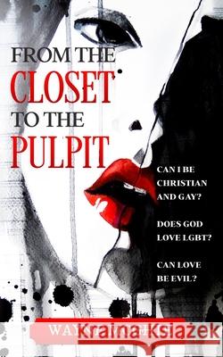 From the Closet to the Pulpit Wayne McGhie 9781724514417 Createspace Independent Publishing Platform