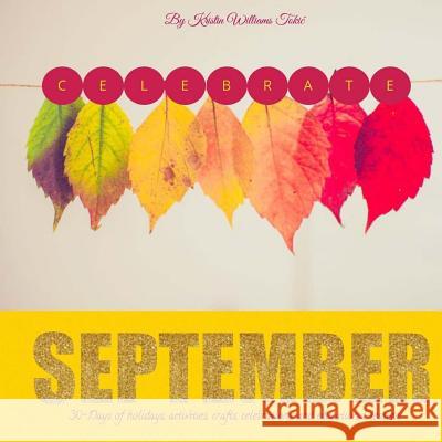 Celebrate September: September Kristin Williams Tokic 9781724518804 Createspace Independent Publishing Platform