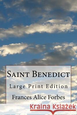 Saint Benedict: Large Print Edition Frances Alice Forbes 9781724521873 Createspace Independent Publishing Platform