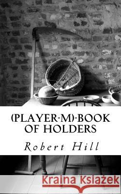 (Player-M)-Book of Holders: Pmb Hill, Robert 9781724533517 Createspace Independent Publishing Platform