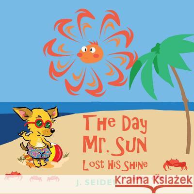 The Day Mr. Sun Lost His Shine J. Seidel 9781724534972