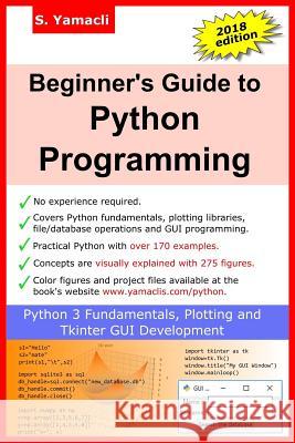 Beginner's Guide to Python Programming: Learn Python 3 Fundamentals, Plotting and Tkinter GUI Development Easily Serhan Yamacli 9781724536341 Createspace Independent Publishing Platform