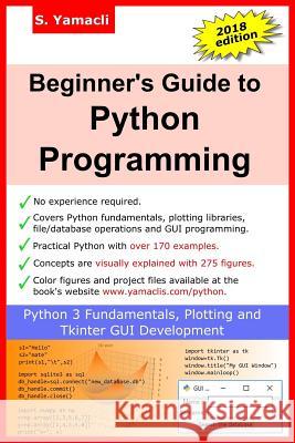 Beginner's Guide to Python Programming: Learn Python 3 Fundamentals, Plotting and Tkinter GUI Development Easily Serhan Yamacli 9781724536341 Createspace Independent Publishing Platform