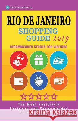 Rio de Janeiro Shopping Guide 2019: Best Rated Stores in Rio de Janeiro, Brazil - Stores Recommended for Visitors, (Shopping Guide 2019) Charles H. Stanley 9781724536440