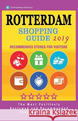 Rotterdam Shopping Guide 2019: Best Rated Stores in Rotterdam, The Netherlands - Stores Recommended for Visitors, (Shopping Guide 2019) Shriver, Christien T. 9781724536730 Createspace Independent Publishing Platform