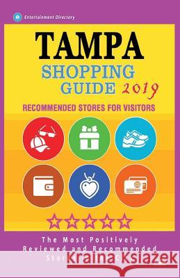 Tampa Shopping Guide 2019: Best Rated Stores in Tampa, Florida - Stores Recommended for Visitors, (Shopping Guide 2019) Diane J. Reynolds 9781724540089
