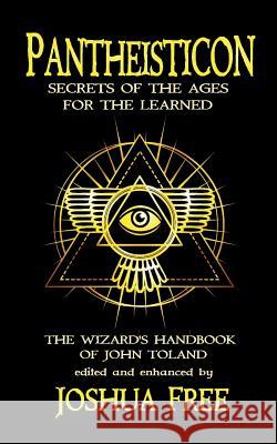 Pantheisticon: Secrets of the Ages for the Learned: The Wizard's Handbook of John Toland John Toland Joshua Free 9781724540737