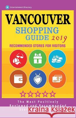 Vancouver Shopping Guide 2019: Best Rated Stores in Vancouver, Canada - Stores Recommended for Visitors, (Shopping Guide 2019) Daniel J. Sargent 9781724541536 Createspace Independent Publishing Platform