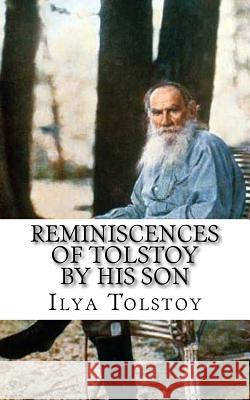 Reminiscences of Tolstoy by His Son Ilya Tolstoy George Calderon 9781724542236 Createspace Independent Publishing Platform