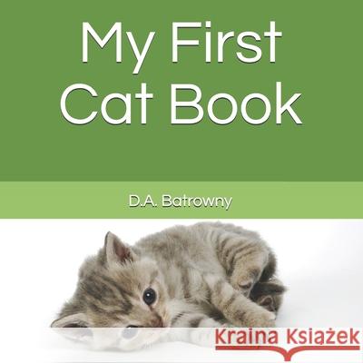 My First Cat Book D. a. Batrowny 9781724543189 Createspace Independent Publishing Platform