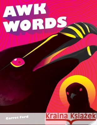 Awk Words: A Collection of Awkward Theatre and Poetry Garret Ford 9781724543295 Createspace Independent Publishing Platform