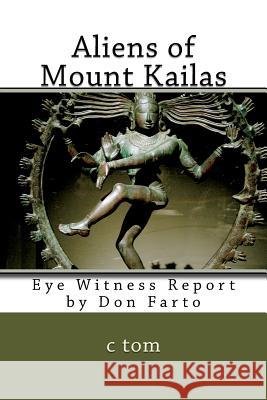 Aliens of Mount Kailas C. Tom 9781724543462 Createspace Independent Publishing Platform