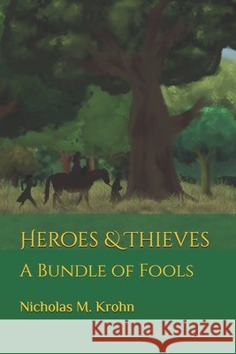 Heroes & Thieves: A Bundle of Fools Marissa Krohn Nicholas M. Krohn 9781724544384