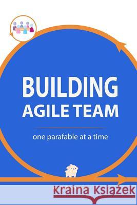 Building Agile Team: One Parafable at a Time Yudha Pratama 9781724546760