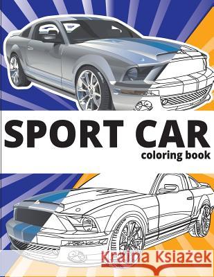 SPORT CAR Coloring Book: Cars coloring book for kids - activity books for preschooler - coloring book for Boys, Girls, Fun, coloring book for k Kusman, Gray 9781724547637 Createspace Independent Publishing Platform